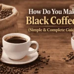 How do you make black coffee simple and complete guide showing coffee beans and freshly brewed black coffee cup